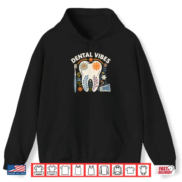 Dental Vibes Flowers Men Women Dental Hygienist Dentists Shirt 1 Hoodie Dental Vibes Flowers Men Women Dental Hygienist Dentists Shirt