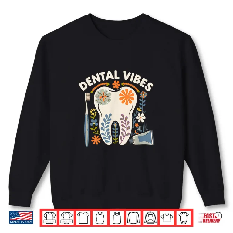 Dental Vibes Flowers Men Women Dental Hygienist Dentists Shirt 2 Sweatshirt Dental Vibes Flowers Men Women Dental Hygienist Dentists Shirt