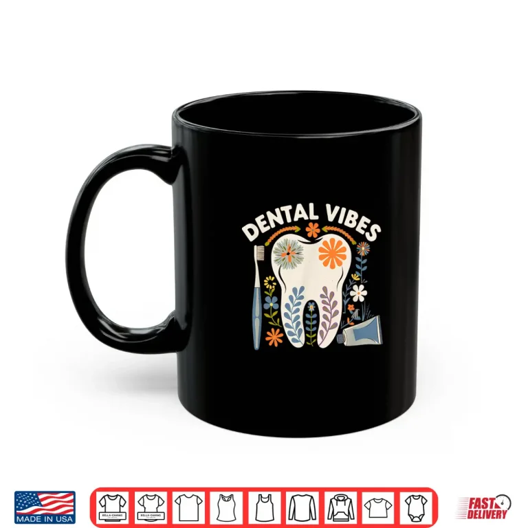 Dental Vibes Flowers Men Women Dental Hygienist Dentists Shirt 3 Mug Dental Vibes Flowers Men Women Dental Hygienist Dentists Shirt