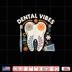 Design Dental Vibes Flowers Men Women Dental Hygienist Dentists Shirt
