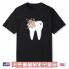 Dentist Dental Assistant Oral Hygienist Tooth Flower Shirt