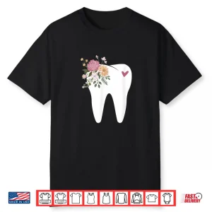 Dentist Dental Assistant Oral Hygienist Tooth Flower Shirt