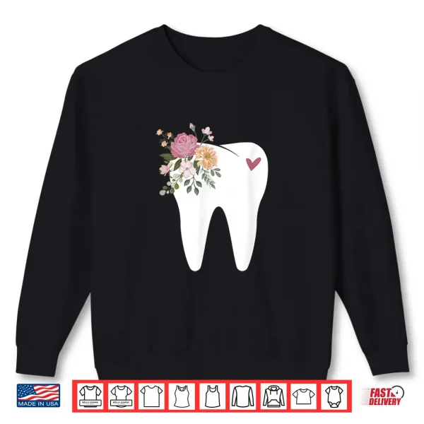 Sweatshirt Dentist Dental Assistant Oral Hygienist Tooth Flower Shirt