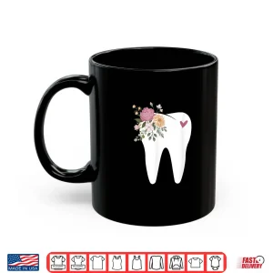 Mug Dentist Dental Assistant Oral Hygienist Tooth Flower Shirt