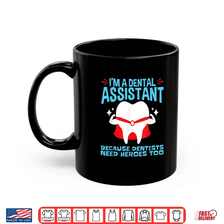 Mug Dentists Need Heroes Too Funny Dental Assistant Shirt