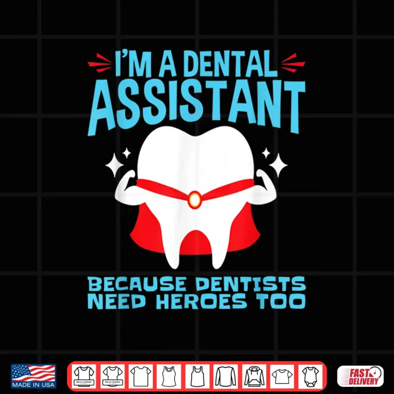 Design Dentists Need Heroes Too Funny Dental Assistant Shirt