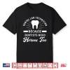 Funny Dental Lab Technician Because Dentists Need Heroes Shirt