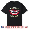 Funny Dentist Dental Assistant Make Teeth Great Again Shirt