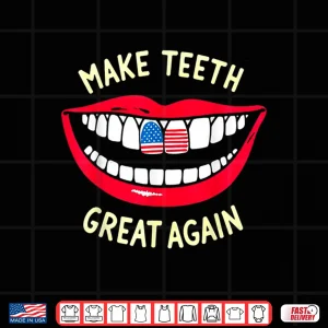 Funny Dentist Dental Assistant Make Teeth Great Again Shirt 4 Design Funny Dentist Dental Assistant Make Teeth Great Again Shirt