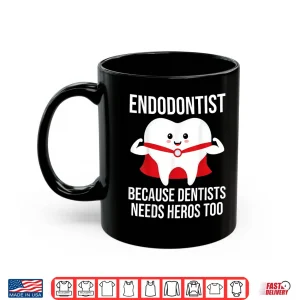 Mug Funny Endodontist Because Dentists Needs Heros Too Shirt