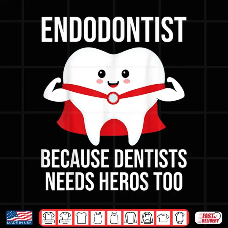 Design Funny Endodontist Because Dentists Needs Heros Too Shirt