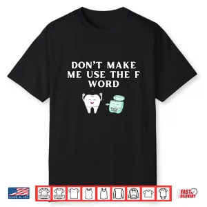 Funny Flossing Don’T Make Me Use The F Word Dental Hygienist Shirt