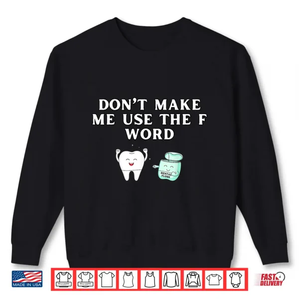 Sweatshirt Funny Flossing DonT Make Me Use The F Word Dental Hygienist Shirt