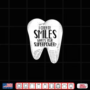 Design I Create Smiles Dentists Dentist Job Dentistry Tooth Shirt