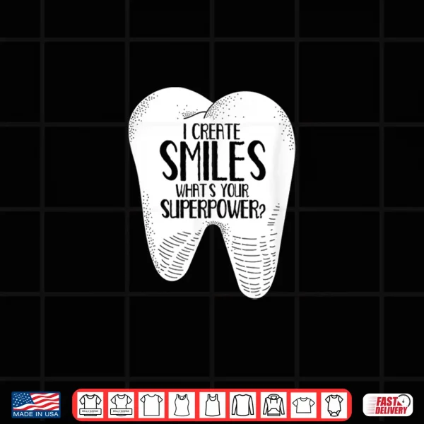 I Create Smiles Dentists Dentist Job Dentistry Tooth Shirt 4 Design I Create Smiles Dentists Dentist Job Dentistry Tooth Shirt