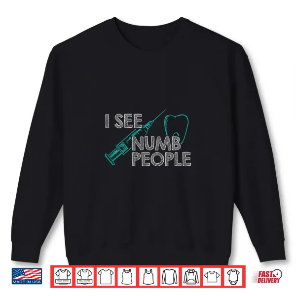 I See Numb People Funny Dentist Shirt 2 Sweatshirt I See Numb People Funny Dentist Shirt