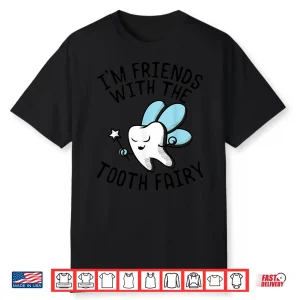I’M Friends With Tooth Fairy Dentists Graphic Tee Shirt Gift Shirt