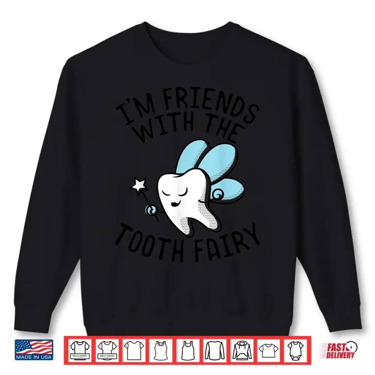 Sweatshirt IM Friends With Tooth Fairy Dentists Graphic Tee Shirt Gift Shirt