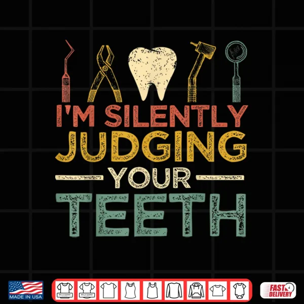 I'M Silently Judging Your Teeth Funny Dentist Shirt 4 Design IM Silently Judging Your Teeth Funny Dentist Shirt