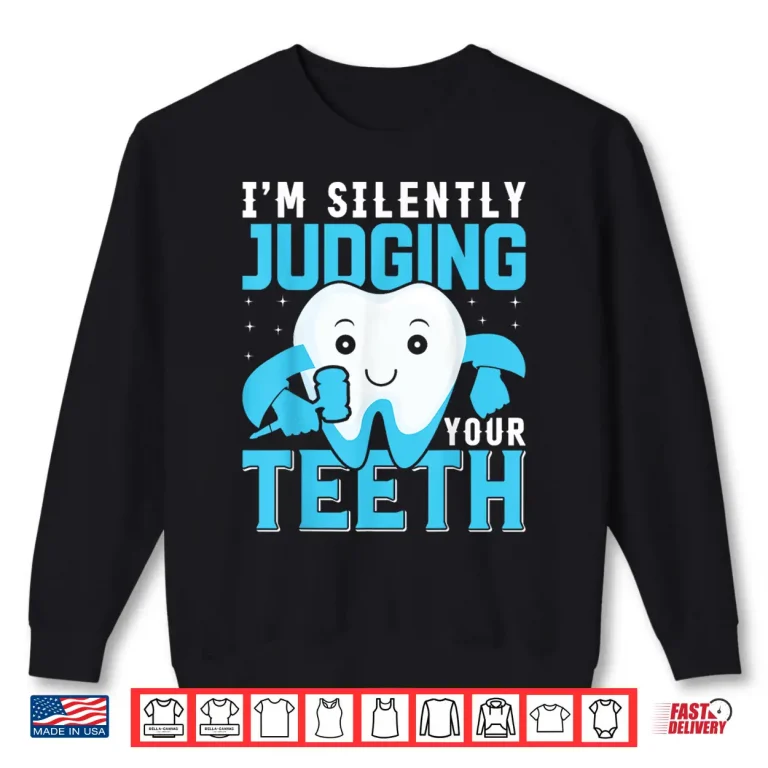 Sweatshirt IM Silently Judging Your Teeth Shirt For Dentists Shirt