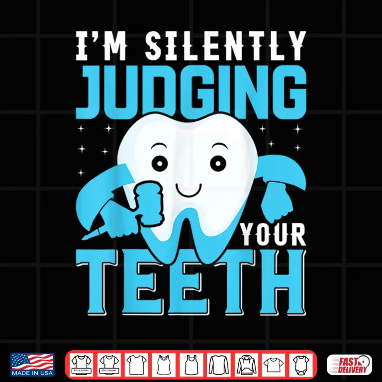 Design IM Silently Judging Your Teeth Shirt For Dentists Shirt