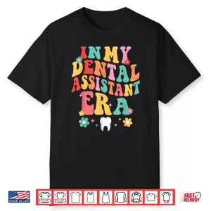 In My Dental Assistant Era Dentist Dentistry Dentists Shirt