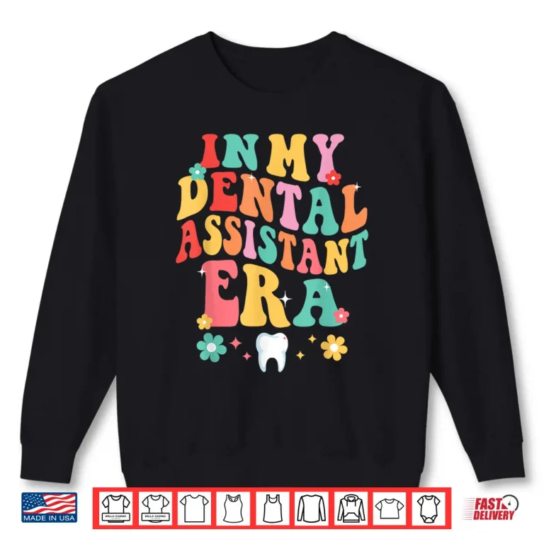 Sweatshirt In My Dental Assistant Era Dentist Dentistry Dentists Shirt