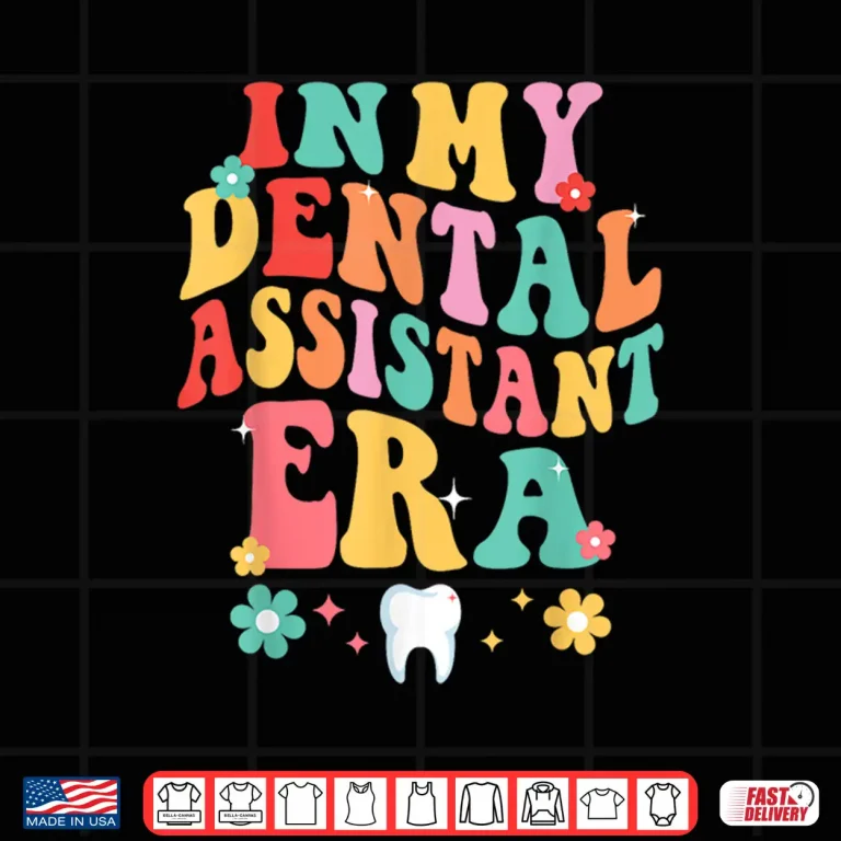 Design In My Dental Assistant Era Dentist Dentistry Dentists Shirt