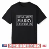 Mens Dentist Husband T Shirt Real Men Marry Dentists Shirt
