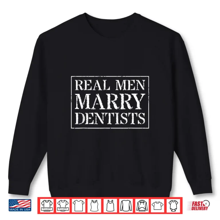 Sweatshirt Mens Dentist Husband T Shirt Real Men Marry Dentists Shirt