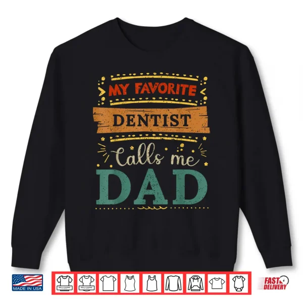 My Favorite Dentist Calls Me Dad Dentist Dad Shirt 2 Sweatshirt My Favorite Dentist Calls Me Dad Dentist Dad Shirt