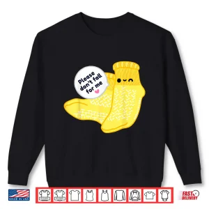 Sweatshirt Non Slip Socks Please DonT Fall For Me Medical Nurse Shirt Shirt
