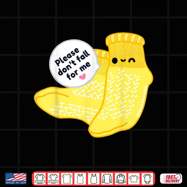 Design Non Slip Socks Please DonT Fall For Me Medical Nurse Shirt Shirt