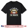 Plaque Is Wack Dentistry Dentists Tooth Teeth Dentist Shirt