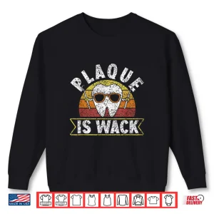 Plaque Is Wack Dentistry Dentists Tooth Teeth Dentist Shirt 2 Sweatshirt Plaque Is Wack Dentistry Dentists Tooth Teeth Dentist Shirt