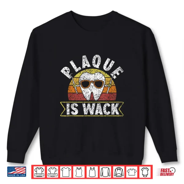 Plaque Is Wack Dentistry Dentists Tooth Teeth Dentist Shirt 2 Sweatshirt Plaque Is Wack Dentistry Dentists Tooth Teeth Dentist Shirt