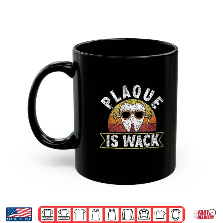Mug Plaque Is Wack Dentistry Dentists Tooth Teeth Dentist Shirt