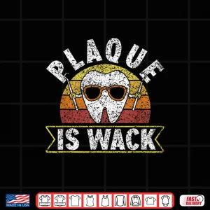 Plaque Is Wack Dentistry Dentists Tooth Teeth Dentist Shirt 4 Design Plaque Is Wack Dentistry Dentists Tooth Teeth Dentist Shirt