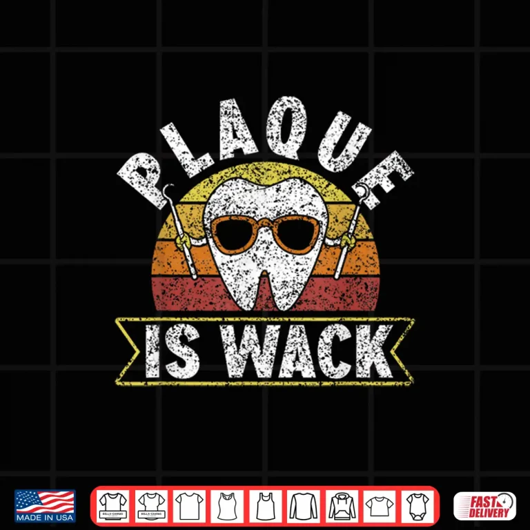 Design Plaque Is Wack Dentistry Dentists Tooth Teeth Dentist Shirt