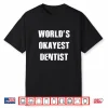 World’S Okayest Dentist T Shirt Gift Idea Men And Women Shirt