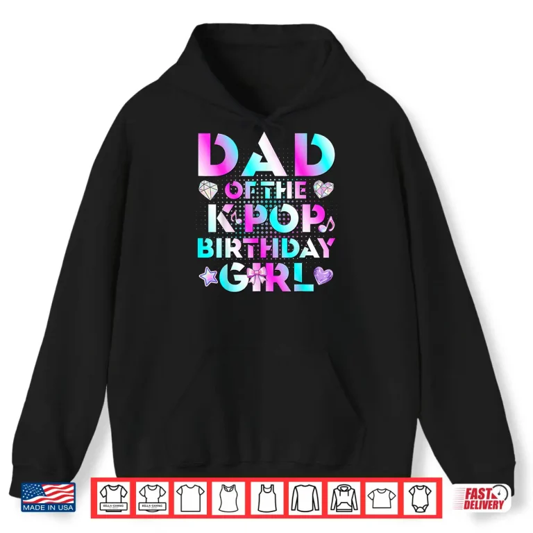 Hoodie Dad Of The K Pop Birthday Girls Korean Music Lovers Shirt