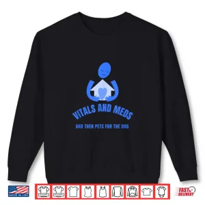 Sweatshirt Homecare Nurse Vitals And Meds Then Pets For Your Dog Shirt