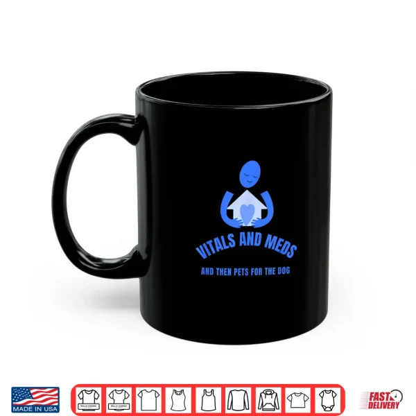 Mug Homecare Nurse Vitals And Meds Then Pets For Your Dog Shirt