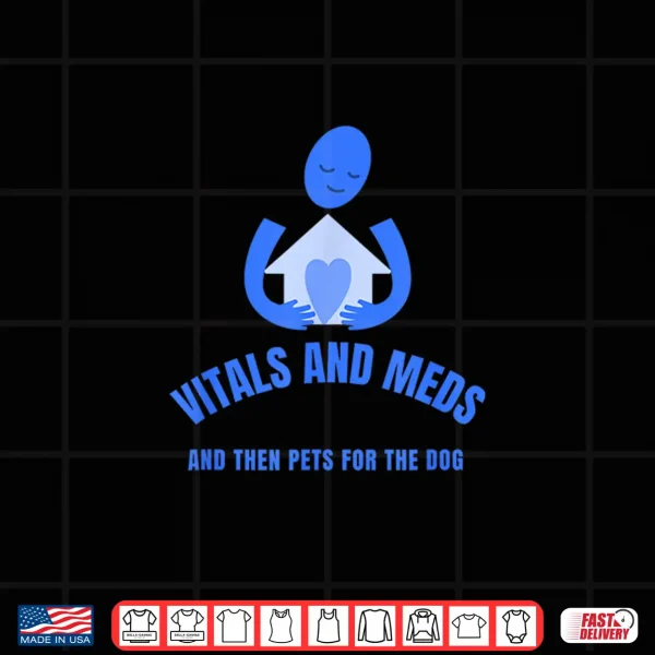 Design Homecare Nurse Vitals And Meds Then Pets For Your Dog Shirt