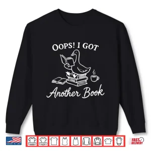 Sweatshirt Oops I Got Another Book Goose Funny Goose Reader Shirt