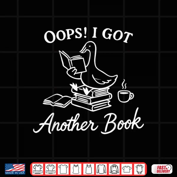 Design Oops I Got Another Book Goose Funny Goose Reader Shirt