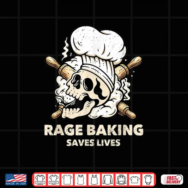 Design Rage Baking Saves Live Skull Funny Baker Cook Chef Shirt