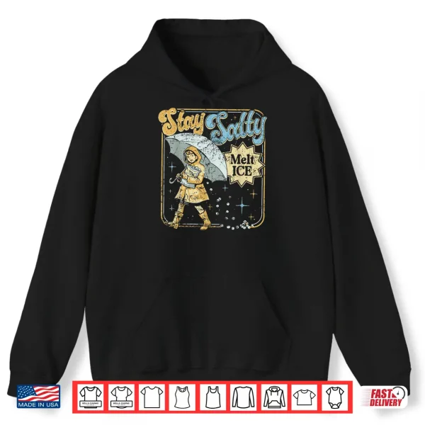 Hoodie Stay Melt Ice Salty Political Retro Shirt