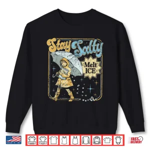 Sweatshirt Stay Melt Ice Salty Political Retro Shirt