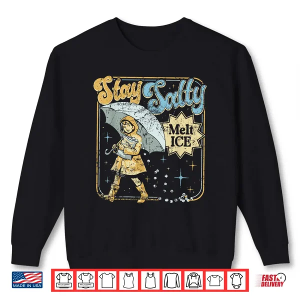 Sweatshirt Stay Melt Ice Salty Political Retro Shirt